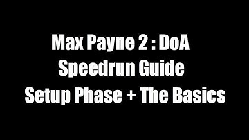 Max Payne 2 DoA Speedrun Guide : Setup Phase + The Basics