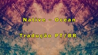 Native - Ocean | Tradução Pt-Br