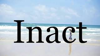 How To Pronounce Inactpronunciation Of Inact