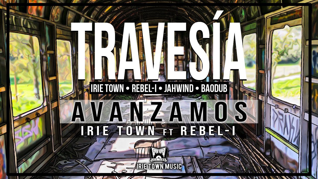 Irie Town ft. Rebel-I - Avanzamos (Travesía)