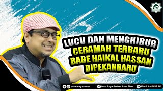 LUCU DAN MENGHIBUR ❗ CERAMAH TERBARU BABE HAIKAL HASSAN DIPEKANBARU