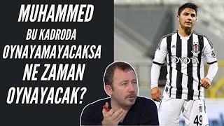 Sergen Yalçın - Muhammed Bu Beşiktaş'ta Oynamayacaksa Nerede Oynayacak? | Herkes Muhammed'i Bekliyor