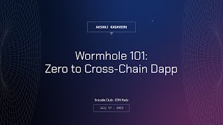 Wormhole 101: Start building Cross-Chain by Akshaj | Encode Summer Hackathon 2023