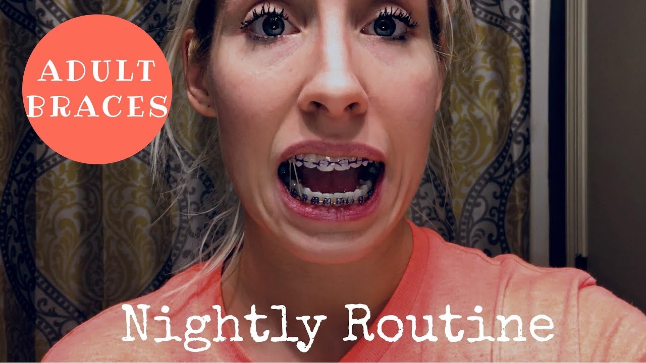 "ADULT BRACES" My Nightly Routine YouTube