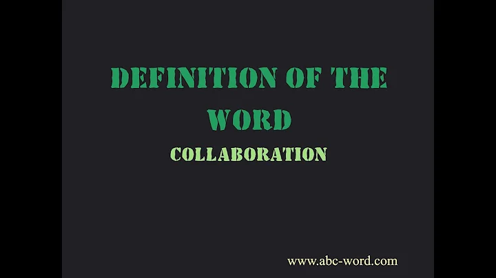 Definition of the word "Collaboration"