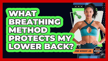 What Breathing Method Protects My Lower Back?