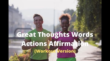 Manifesting Affirmations | Great Thoughts Words Actions Affirmation (Workout)