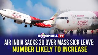 AIR INDIA SACKS 30 OVER MASS SICK LEAVE; NUMBER LIKELY TO INCREASE