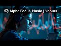 No Ads | 🧠 Alpha Focus Music | 8 hours | 14.1