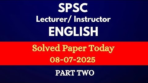 SPSC Lecturer English Solved Paper Today - Part 2 - SPSC Instructor English Solved Paper 2025