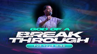 God of a Breakthrough || Your Mind || Pastor John F. Hannah