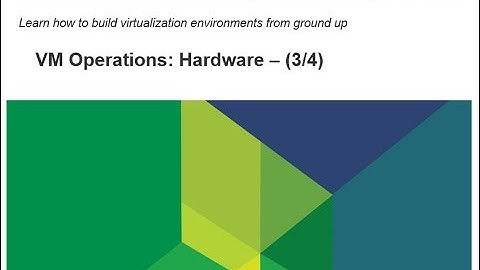 Virtualize From Scratch: VM Operations: Hardware (3/4)