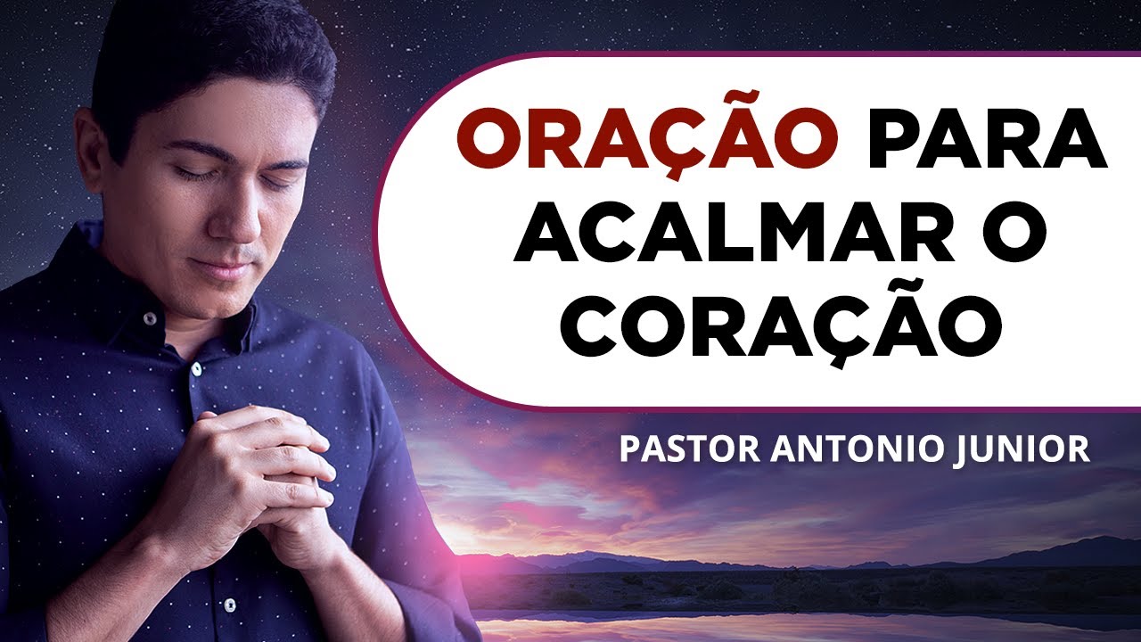 ORAÇÃO FORTE PARA ACALMAR O CORAÇÃO 🙏🏼 Pastor Antônio Júnior