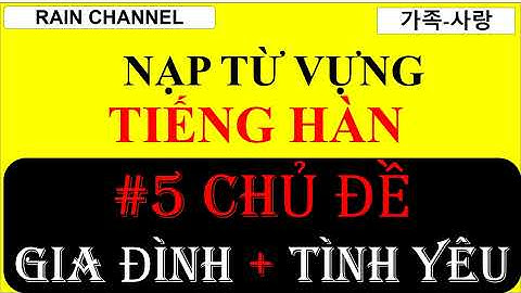 #5 Tiếng Hàn Gia Đình- Tình Yêy thực tế- Nạp từ vựng chủ đề nhanh-Học Tiếng Hàn 50 Chủ đề online