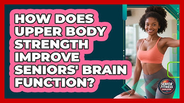 How Does Upper Body Strength Improve Seniors