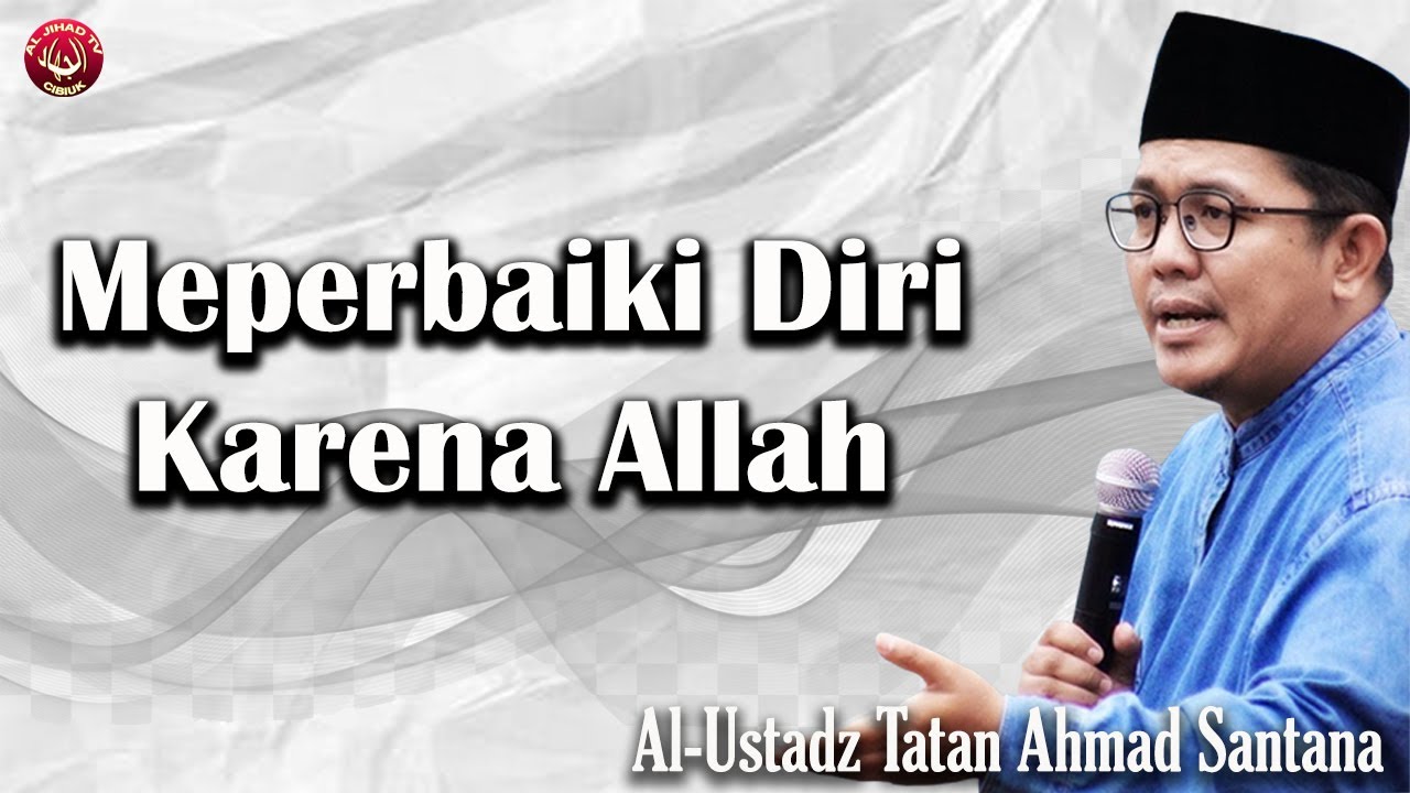 Memperbaiki Diri Karena Allah || Ustadz Tatan Ahmad Santana