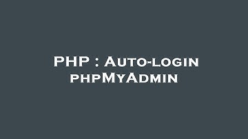 PHP : Auto-login phpMyAdmin