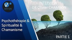 DR Olivier Chambon : Psychothérapie, Spiritualité & Chamanisme (PARTIE 1)