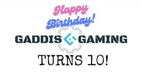 Celebrating 10 years of  GADDIS GAMING