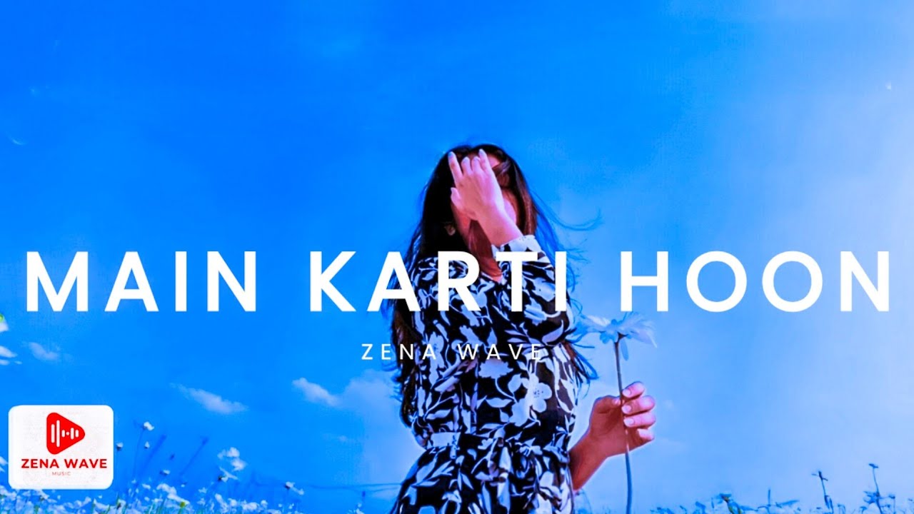 Zena Wave - Main Karti Hoon  (Official Music Video)