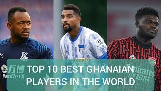 TOP 10 BEST GHANAIAN PLAYERS IN THE WORLD BEST OF ALL