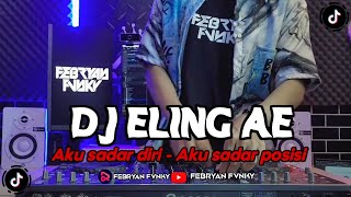 AKU SADAR DIRI AKU SADAR POSISI AKU SENG SEPELE TAK NANGIS DEWE || DJ ELING AE (Febryan Fvnky Remix)