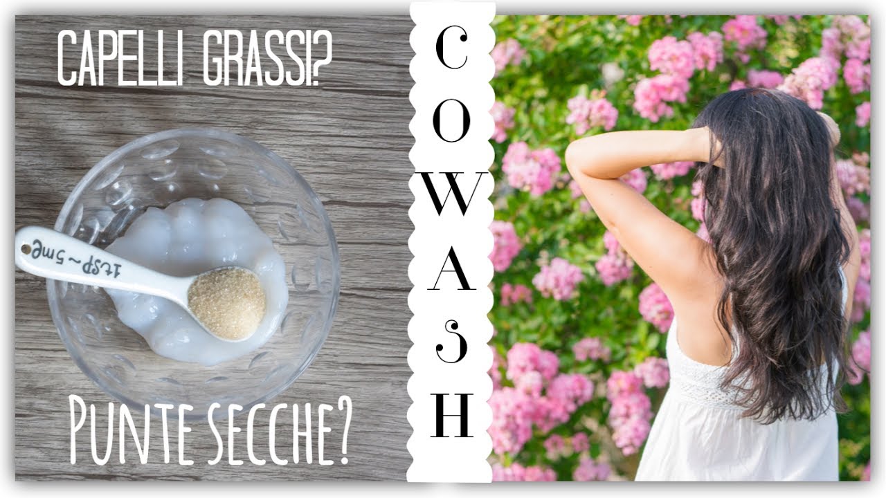 Cowash: il Rimedio Efficace per: i Capelli Grassi? Le Punte Secche? Bellezza Consapevole