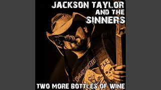 Video thumbnail of "Jackson Taylor & The Sinners - Two More Bottles of Wine"