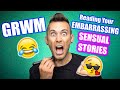 GRWM Reading Your EMBARRASSING SENSUAL Stories! | Funny and Chill