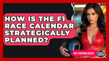How Is The F1 Race Calendar Strategically Planned? - Pole Position Experts
