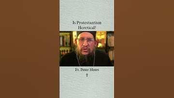 Is Protestantism Heretical?