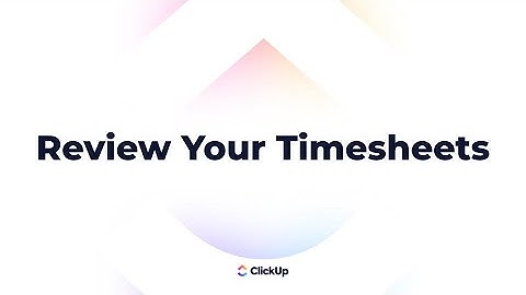 How to Review Your Timesheets in ClickUp