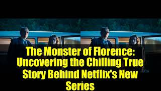 The Monster of Florence   Uncovering the Chilling True Story Behind Netflix's New Series