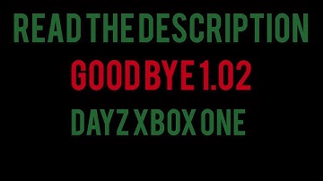 Goodbye 1.02 Hello 1.04 - Dayz Xbox One