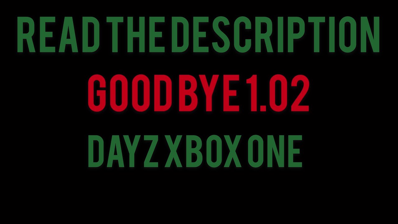 Goodbye 1.02 Hello 1.04 - Dayz Xbox One