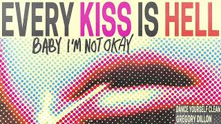 Dance Yourself Clean & Gregory Dillon - Every Kiss Is Hell (Baby I'm Not Okay) [Official Audio]