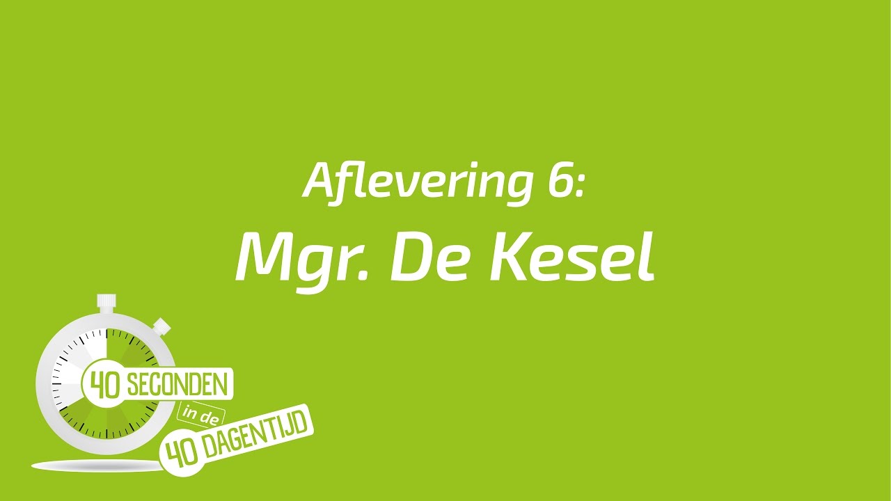 40 seconden in de veertigdagentijd - Mgr. De Kesel