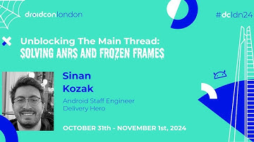 Unblocking The Main Thread: Solving ANRS and Frozen Frames - Sinan Kozak | droidcon London 2024