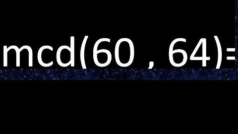 mcd 60 y 64 , maximo comun divisor , como se halla , ejemplos