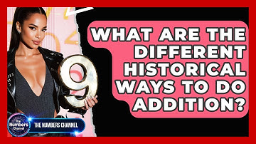 What Are The Different Historical Ways To Do Addition? - The Numbers Channel
