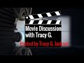 Movie discussion with tracy g hosted by tracy g jackson introoutro