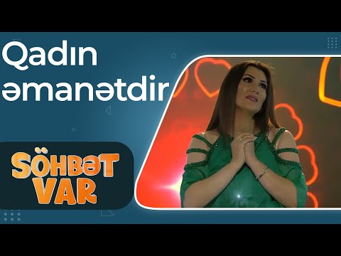 Söhbət var - Gülyanaq Məmmədova - Qadın əmanətdir