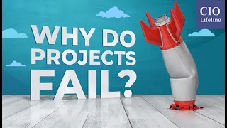 CIO Lifeline 29 - Why Projects Fail:  Root Causes and Effective Solutions