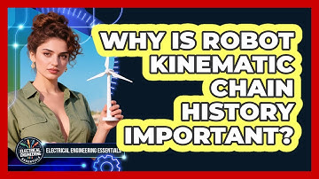 Why Is Robot Kinematic Chain History Important? - Electrical Engineering Essentials