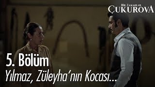 Yılmaz, Zülehya'nın kocası - Bir Zamanlar Çukurova 5. Bölüm