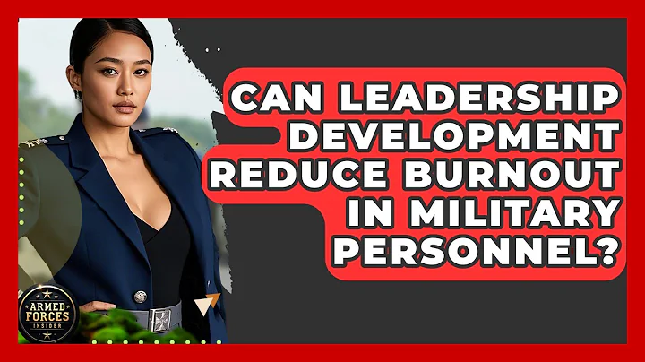 Can Leadership Development Reduce Burnout in Military Personnel? | Armed Forces Insider