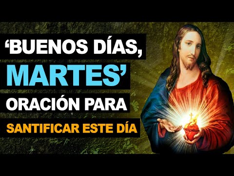 🙏 &#039;Buenos días, Martes&#039; Oración para santificar este día 🙏