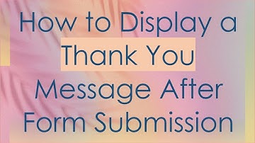 How to Display a Thank You Message After Form Submission