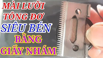 Cách mài lưỡi tông đơ siêu bén tại nhà bằng giấy nhám ai cũng làm được