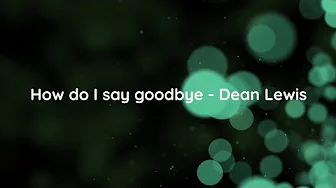 How do I say goodbye - Dean Lewis Karaoke/Instrumental How do I say goodbye - Dean Lewis Karaoke/Instrumental